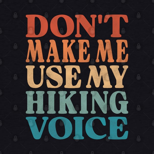 Don't Make Me Use My Hiking Voice by Inspire Enclave